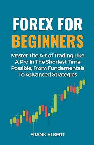 forex for beginners master the art of trading like a pro in the shortest time possible from fundamentals to