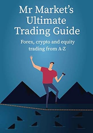 mr market s ultimate trading guide forex crypto and equity trading from a z 1st edition mr market