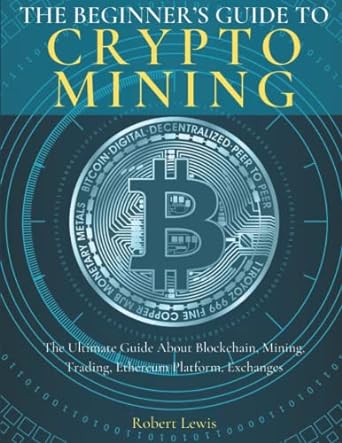 the beginner s guide to crypto mining the ultimate guide about blockchain mining trading ethereum platform