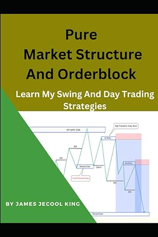pure market structure and orderblock learn my swing and day trading strategies 1st edition james jecool king