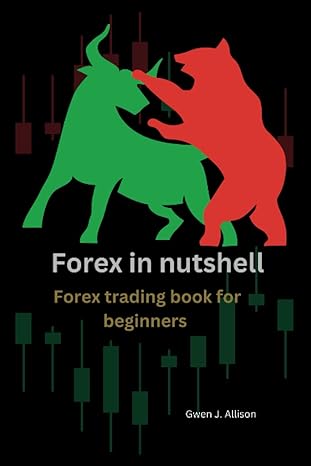 forex in nutshell forex trading book for beginners 1st edition gwen j. allison 979-8373335331