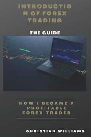 introduction of forex trading how i become a profitable forex trader 1st edition christian williams
