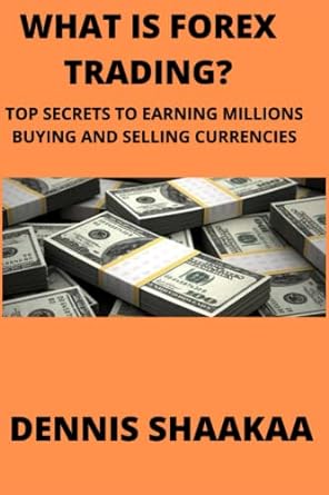 what is forex trading top secrets to earning millions buying and selling currencies 1st edition dennis