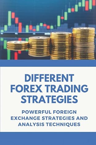 different forex trading strategies powerful foreign exchange strategies and analysis techniques 1st edition