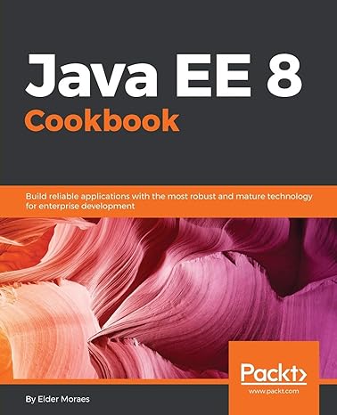 java ee 8 cookbook build reliable applications with the most robust and mature technology for enterprise