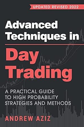 advanced techniques in day trading a practical guide to high probability strategies and methods 1st edition