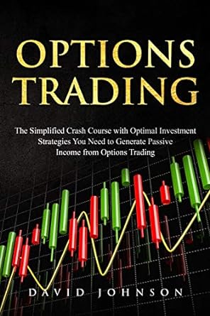options trading the simplified crash course with optimal investment strategies you need to generate passive