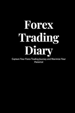 forex trading diary capture your forex trading journey and maximize your potential 1st edition jaxon knight
