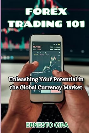 forex trading 101 unleashing your potential in the global currency market 1st edition ernesto cira