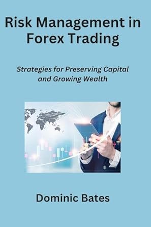 risk management in forex trading strategies for preserving capital and growing wealth 1st edition dominic