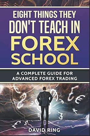 forex analysis eight thinks they don t teach in forex school a complete guide for advanced forex trading 1st