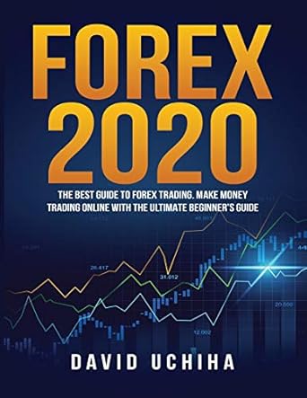 forex 2020 the best guide to forex training make money trading online with the ultimate beginner s guide 1st