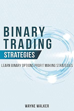 binary trading strategies learn binary options profit making strategies 1st edition wayne walker