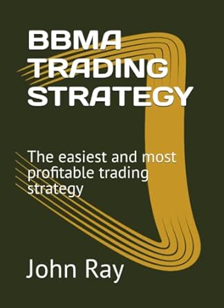 bbma trading strategy the easiest and most profitable trading strategy 1st edition john ray 979-8371595256