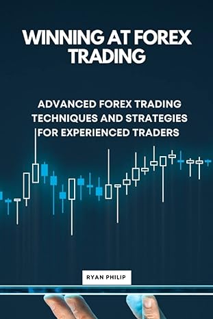 winning at forex trading advanced forex trading techniques and strategies for experienced traders 1st edition