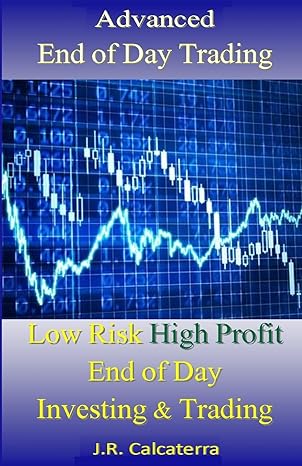 advanced end of day trading low risk high profit end of day investing and trading 1st edition j.r. calcaterra
