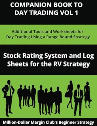 Companion Book To Day Trading Vol 1 Additional Tools And Worksheets For Day Trading Using A Range Bound Strategy Stock Rating System And Log Sheets For The RV Strategy