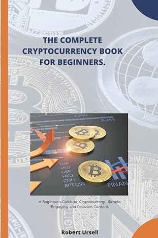 the complete cryptocurrency book for beginners 1st edition robert ursell 979-8844301711