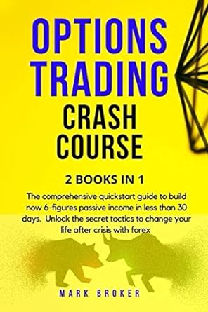 options trading crash course the comprehensive quickstart guide to build now 6 figures passive income in less