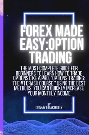 forex made easy option trading the most complete guide for beginners to learn how to trade options like a pro