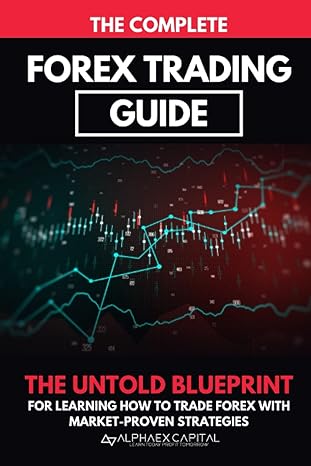 the complete forex trading guide real world forex trading education and practices used to succeed in today s