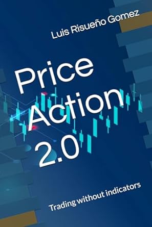 price action 2 0 trading without indicators 1st edition luis risueno gomez 979-8865897903