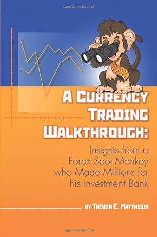 a currency trading walkthrough insights from a forex spot monkey who made millions for his investment bank