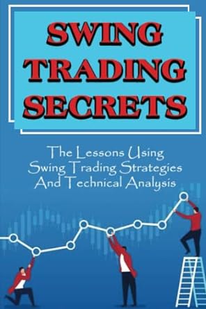 swing trading secrets the lessons using swing trading strategies and technical analysis 1st edition hubert