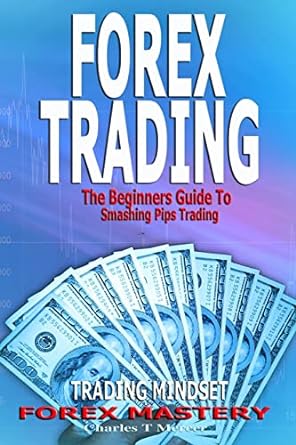 forex trading the beginners guide to smashing pips trading 1st edition charles t mercer 1539655989,