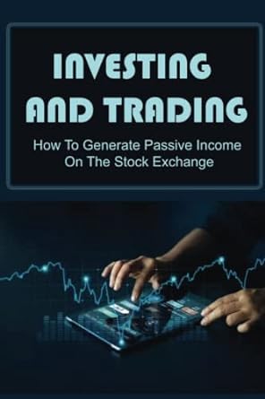 investing and trading how to generate passive income on the stock exchange 1st edition delena briante
