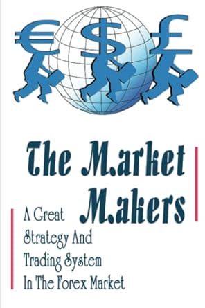 the market makers a great strategy and trading system in the forex market 1st edition kasie bassetti