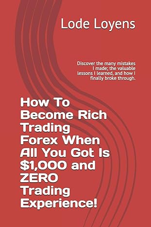 how to become rich trading forex when all you got is $1 000 and zero trading experience discover the many