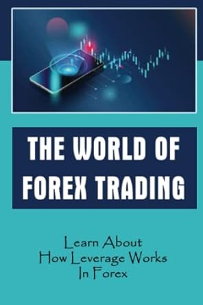 the world of forex trading learn about how leverage works in forex 1st edition roger buonamici 979-8352489352