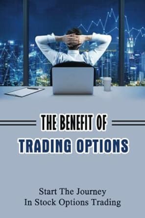 the benefit of trading options start the journey in stock options trading 1st edition felix volper