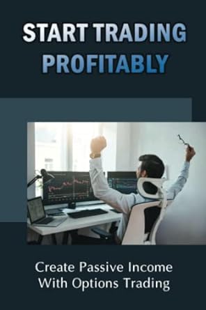 start trading profitably create passive income with options trading 1st edition keith gamage 979-8352492963