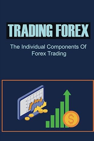 trading forex the individual components of forex trading 1st edition kayleen kasparek 979-8353328353