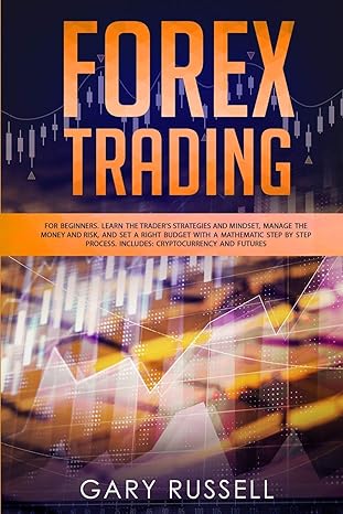 forex trading for beginners learn the trader s strategies and mindset manage the money and risk and set a
