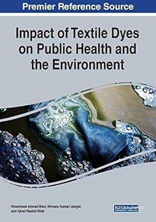 impact of textile dyes on public health and the environment 1st edition khursheed ahmad wani, nirmala kumari