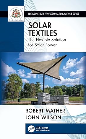 solar textiles the flexible solution for solar power 1st edition robert mather, john wilson 0367706024,