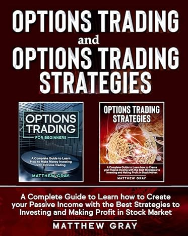 options trading and options trading strategies a complete guide to learn how to create your passive income