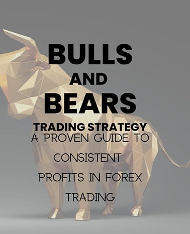 bulls and bears trading strategy a proven guide to consistent profits in forex trading 1st edition profitinc