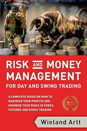 risk and money management for day and swing trading a complete guide on how to maximize your profits and