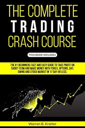 the complete trading crash course the #1 beginner s fast and easy guide to take profit on short term and make