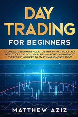 day trading for beginners a complete beginner s guide to start to day trade for a living 1st edition matthew
