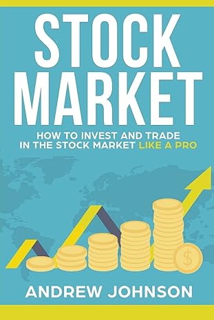 stock market how to invest and trade in the stock market like a pro stock market trading secrets 1st edition