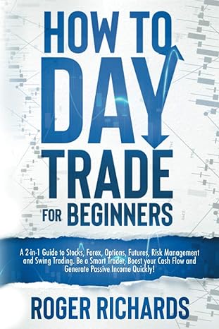 how to day trade for beginners a 2 in 1 guide to stocks forex options futures risk management and swing