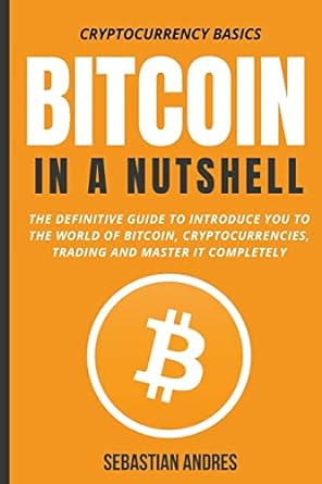 bitcoin in a nutshell the definitive guide to introduce you to the world of bitcoin cryptocurrencies trading