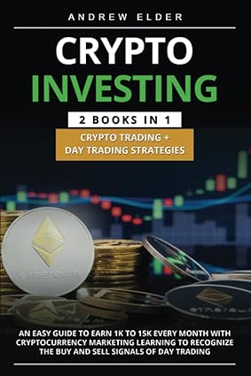 crypto investing 2 books in 1 crypto trading + day trading strategies an easy guide to earn 1k to 15k every