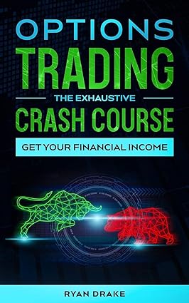 options trading the exhaustive crash course get your financial income 1st edition ryan drake 979-8654570161