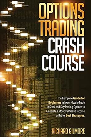 options trading crash course the complete guide for beginners to learn how to trade in stock and day trading
